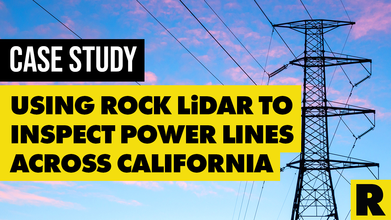 Case Study: Using ROCK LiDAR to Inspect Power Lines Across California