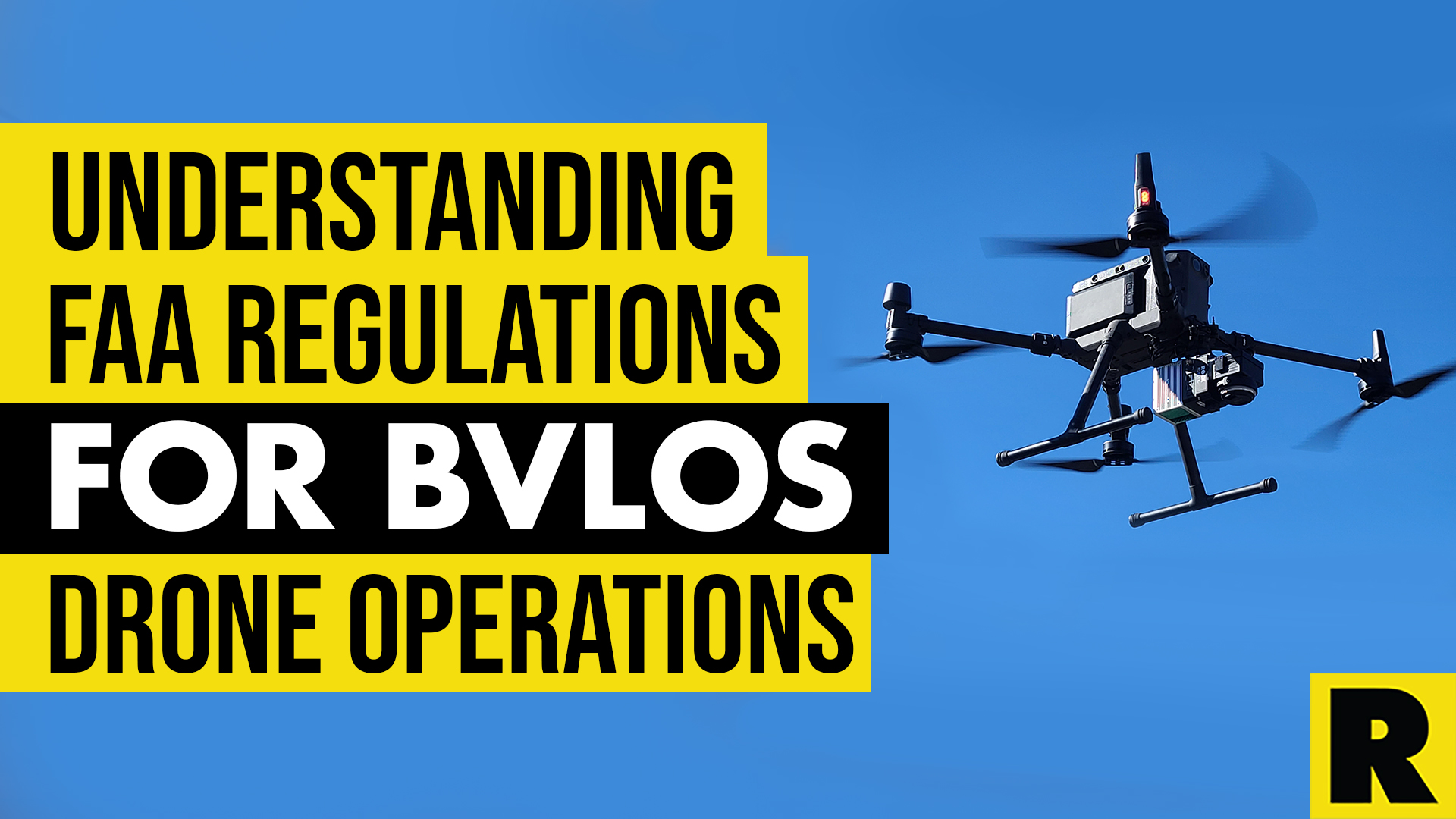 Understanding FAA Regulations for Beyond Visual Line of Sight (BVLOS) Drone Operations